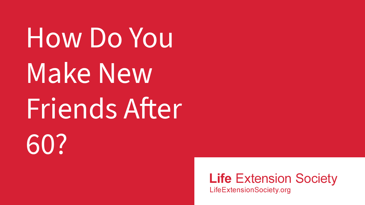 How Do You Make New Friends After 60?